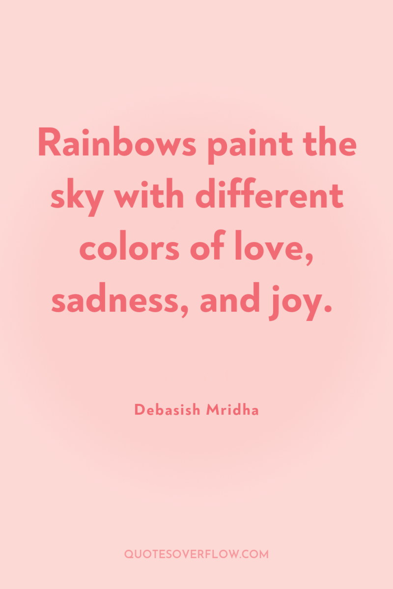 Rainbows paint the sky with different colors of love, sadness,...