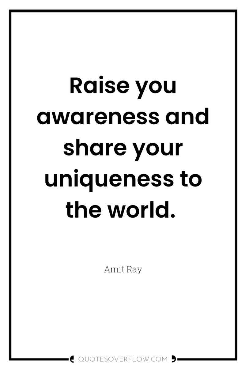 Raise you awareness and share your uniqueness to the world. 