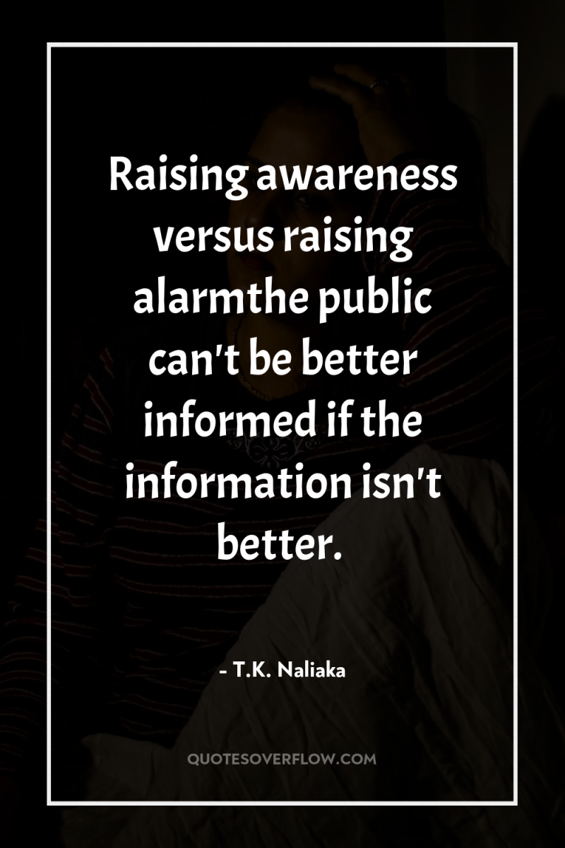 Raising awareness versus raising alarmthe public can't be better informed...