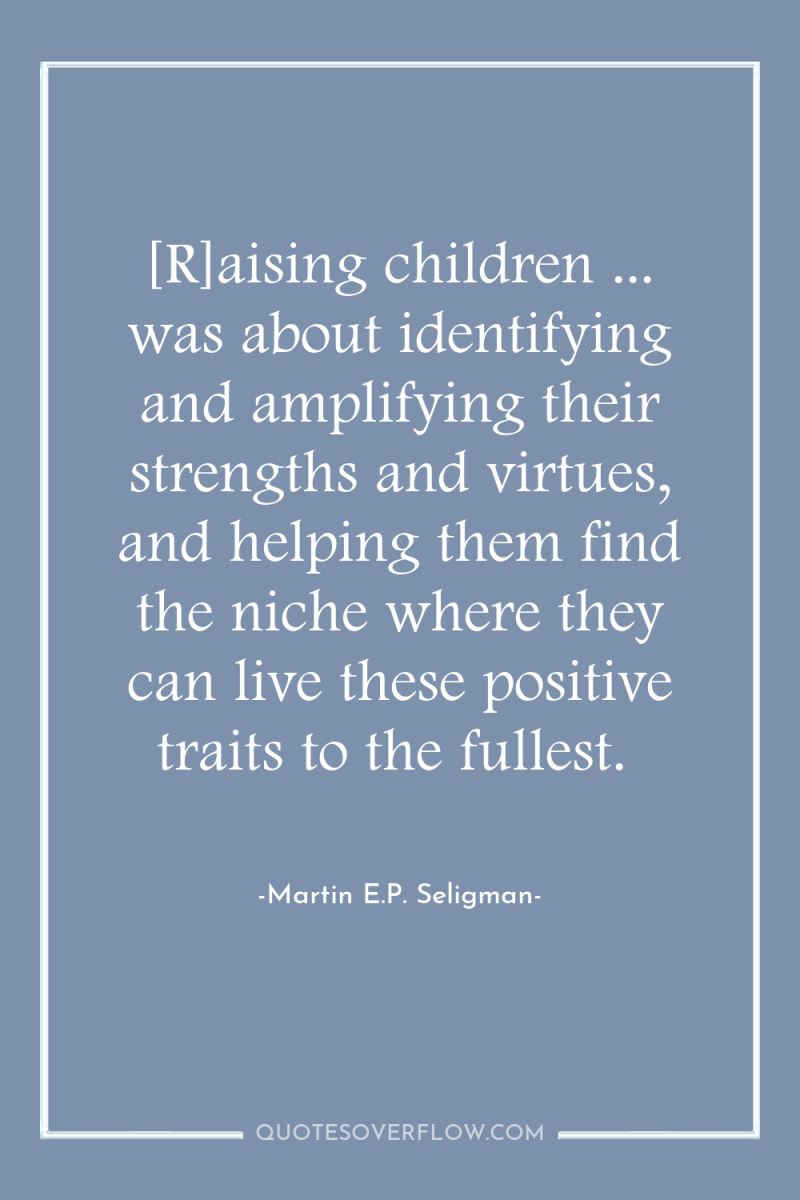 [R]aising children ... was about identifying and amplifying their strengths...