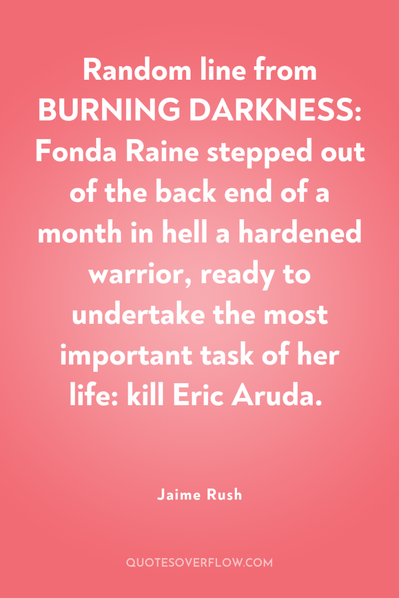 Random line from BURNING DARKNESS: Fonda Raine stepped out of...