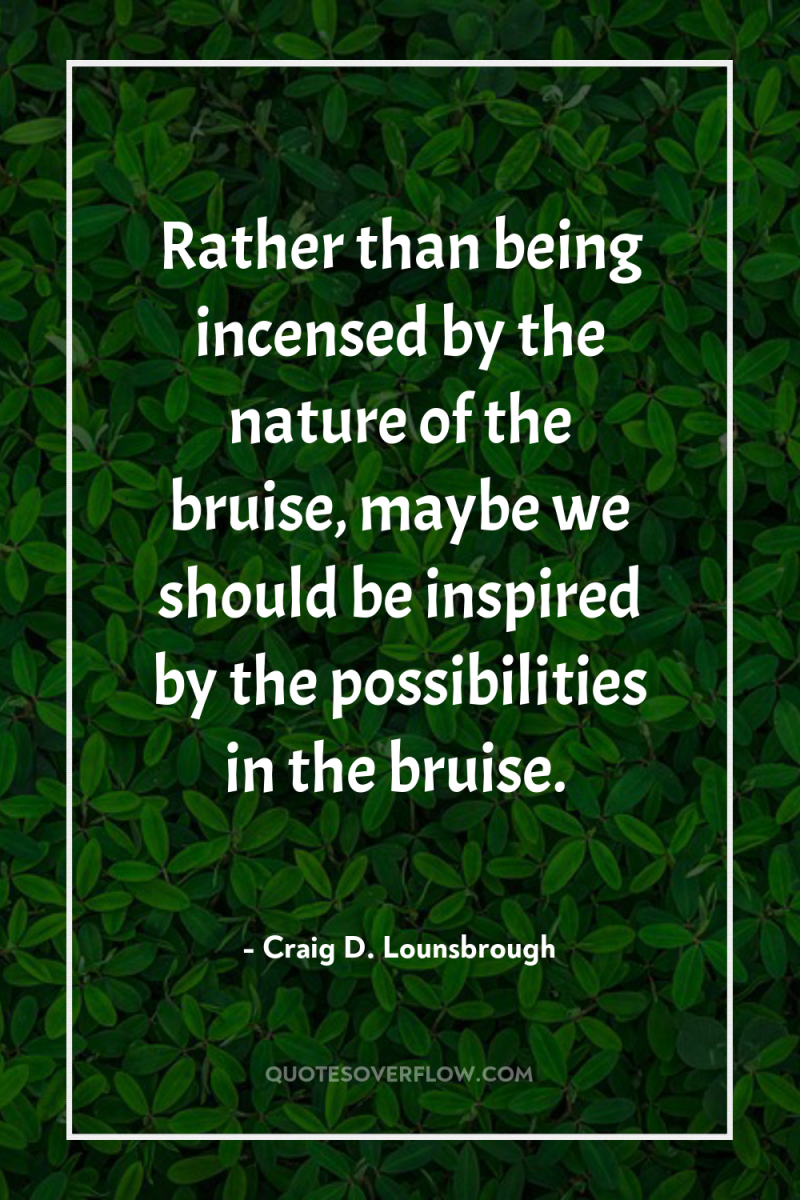 Rather than being incensed by the nature of the bruise,...