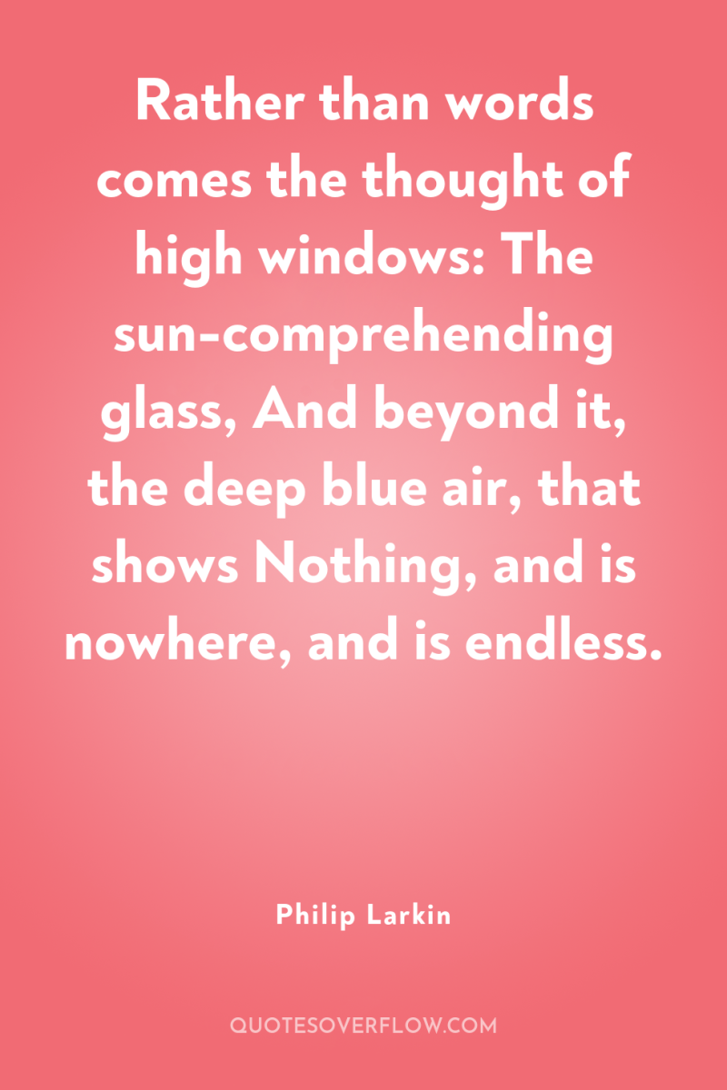 Rather than words comes the thought of high windows: The...