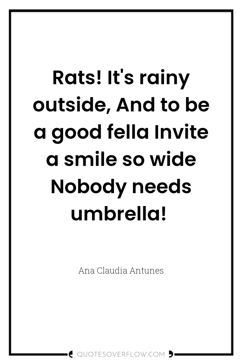 Rats! It's rainy outside, And to be a good fella...