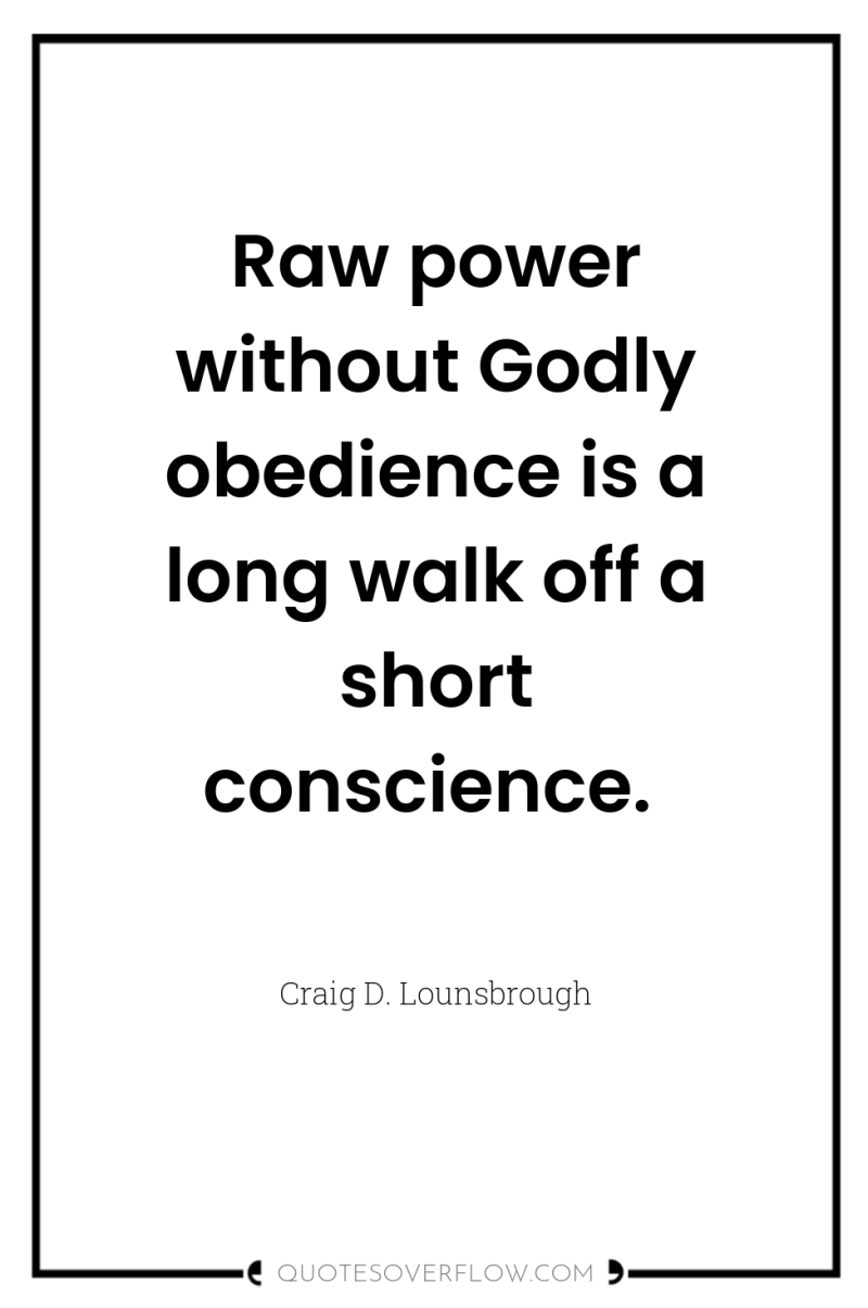 Raw power without Godly obedience is a long walk off...