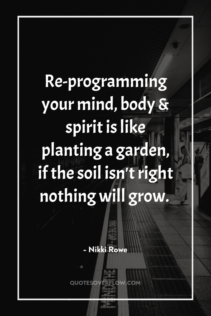 Re-programming your mind, body & spirit is like planting a...