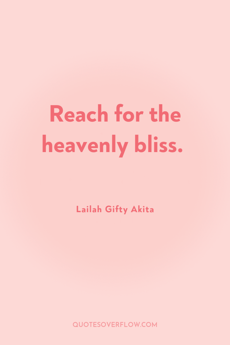 Reach for the heavenly bliss. 