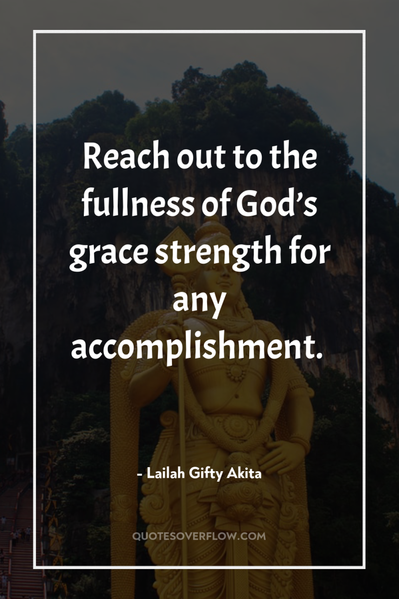 Reach out to the fullness of God’s grace strength for...