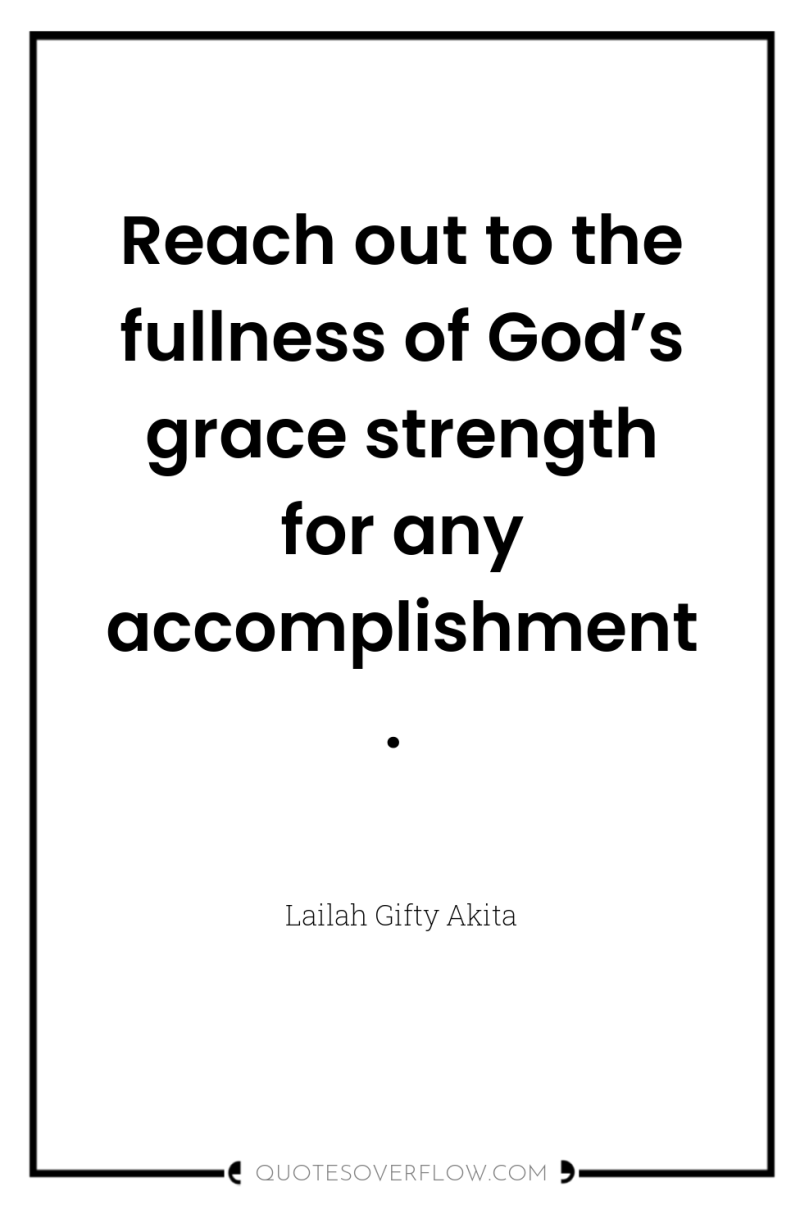 Reach out to the fullness of God’s grace strength for...