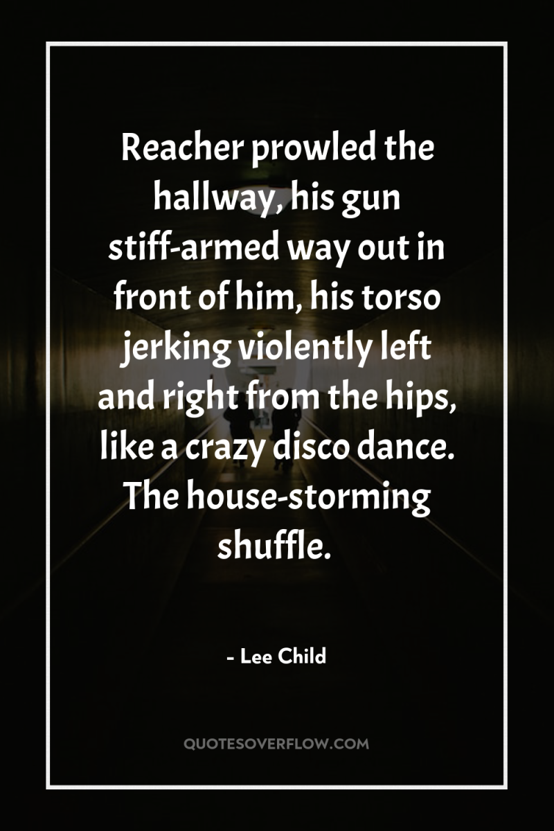 Reacher prowled the hallway, his gun stiff-armed way out in...