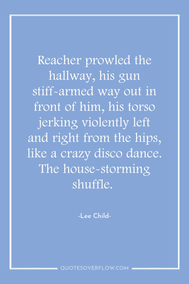Reacher prowled the hallway, his gun stiff-armed way out in...