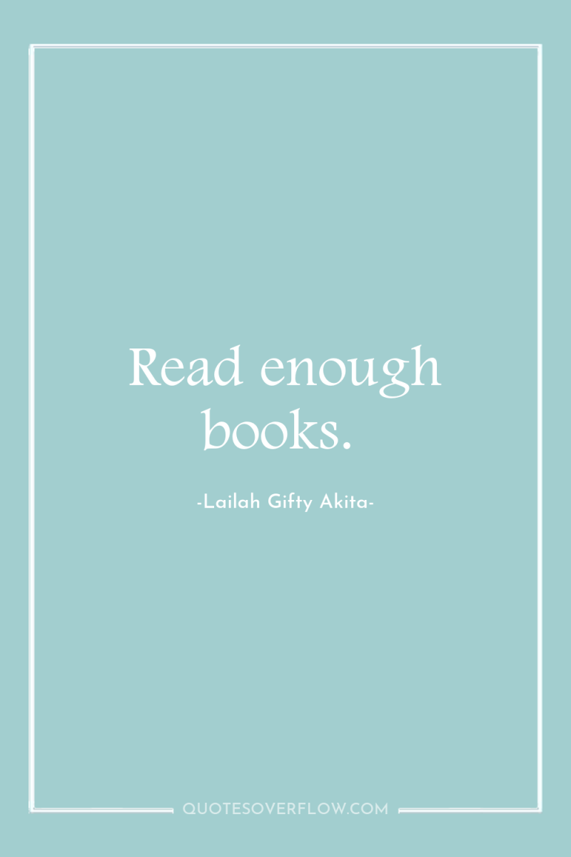 Read enough books. 