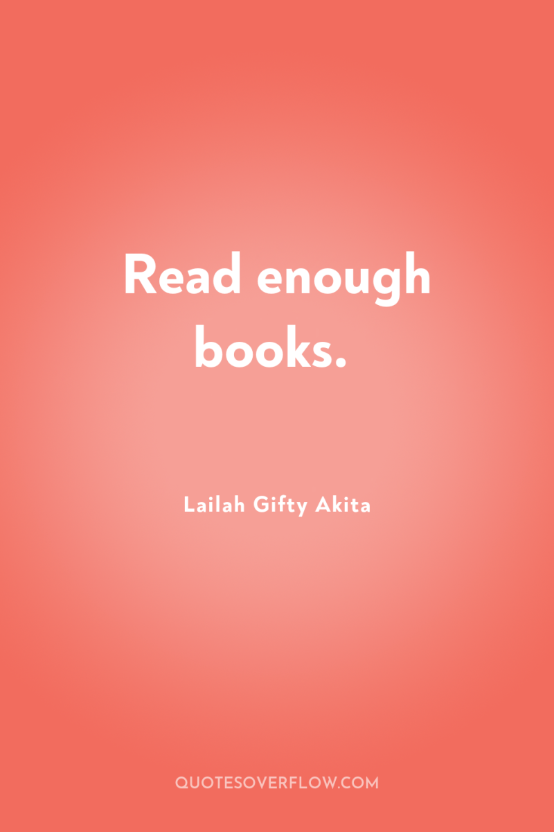 Read enough books. 