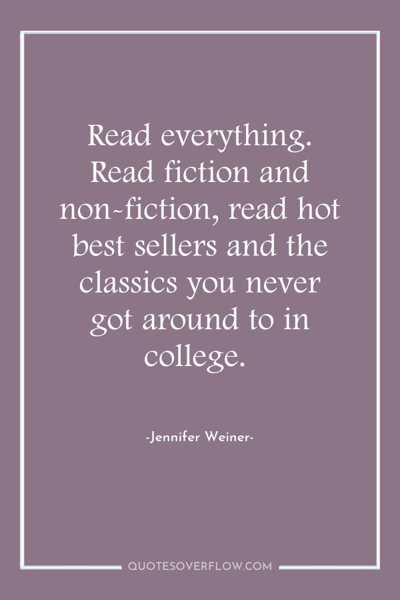Read everything. Read fiction and non-fiction, read hot best sellers...