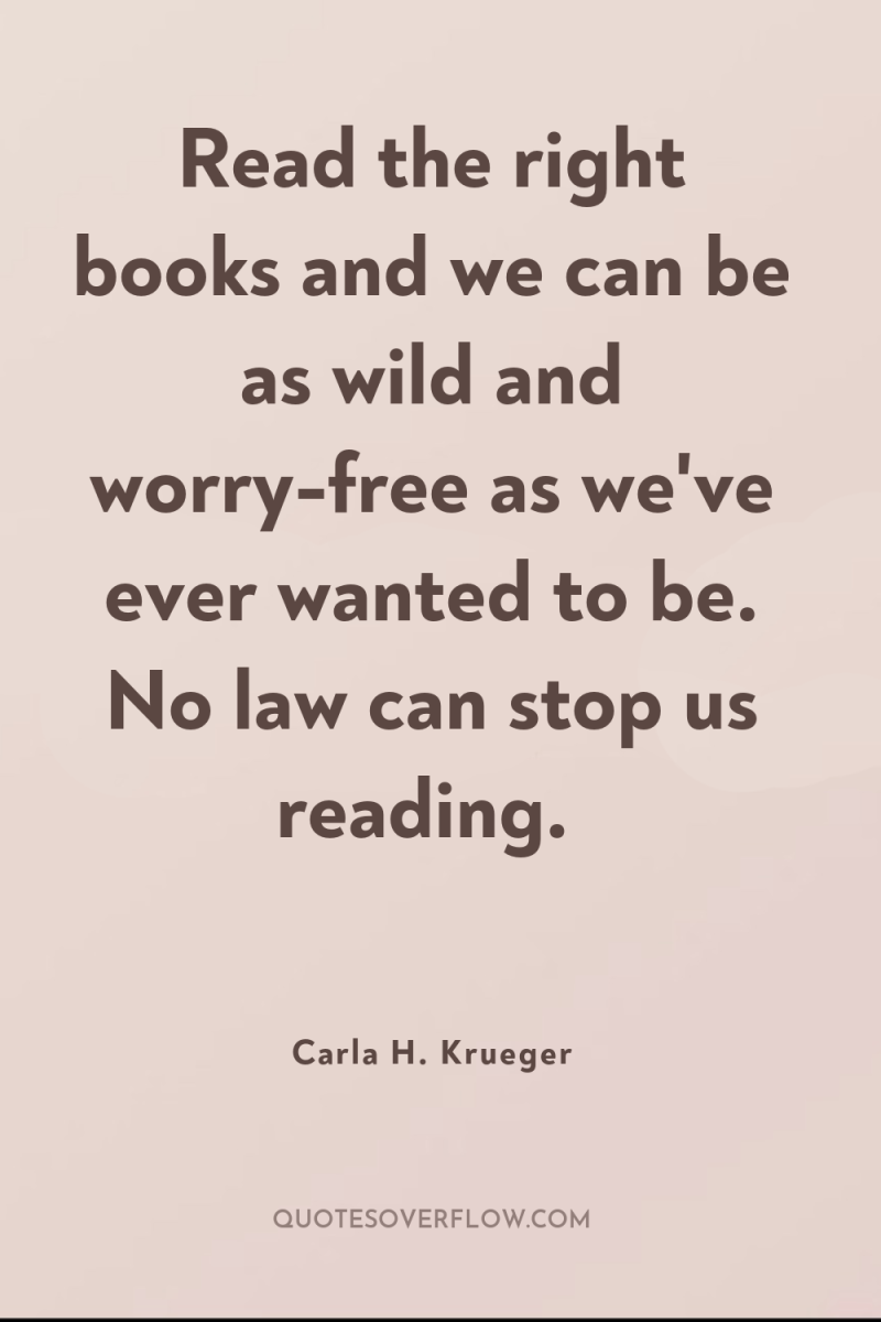 Read the right books and we can be as wild...
