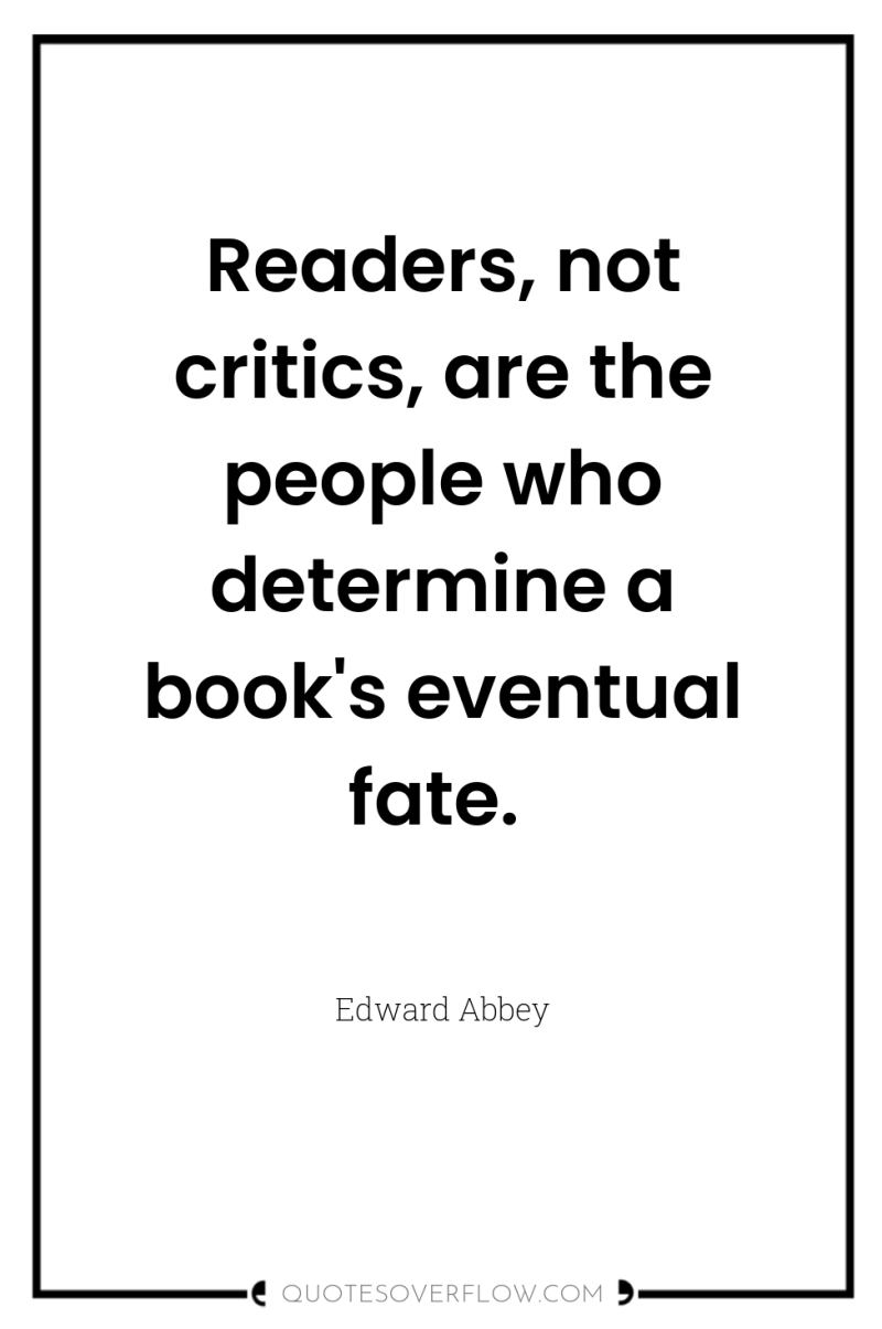 Readers, not critics, are the people who determine a book's...