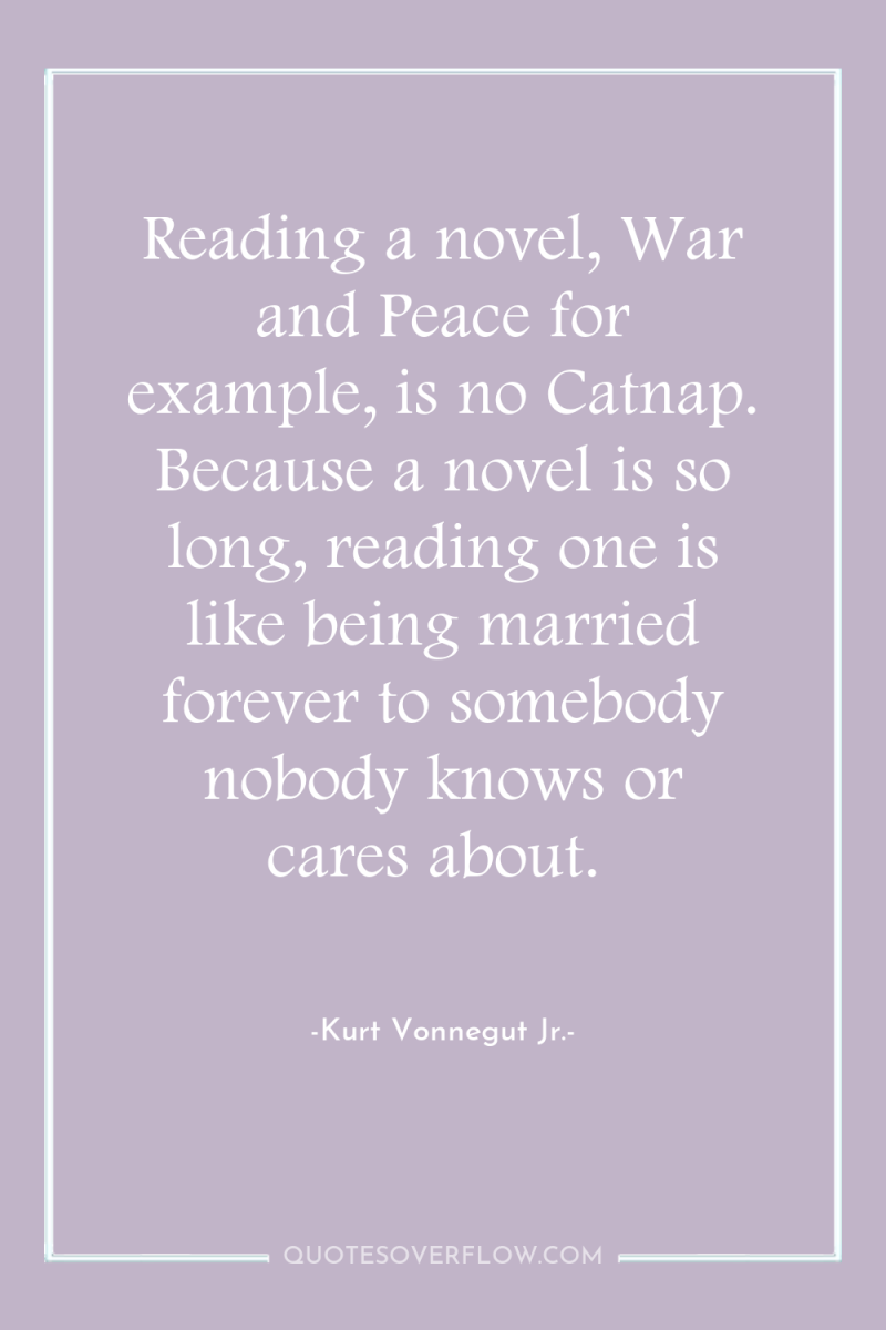 Reading a novel, War and Peace for example, is no...