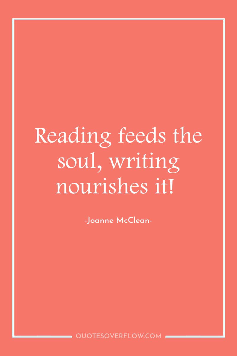 Reading feeds the soul, writing nourishes it! 
