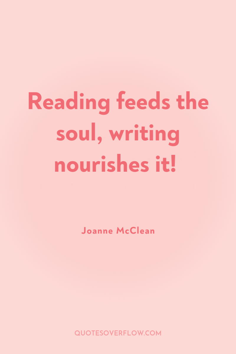 Reading feeds the soul, writing nourishes it! 