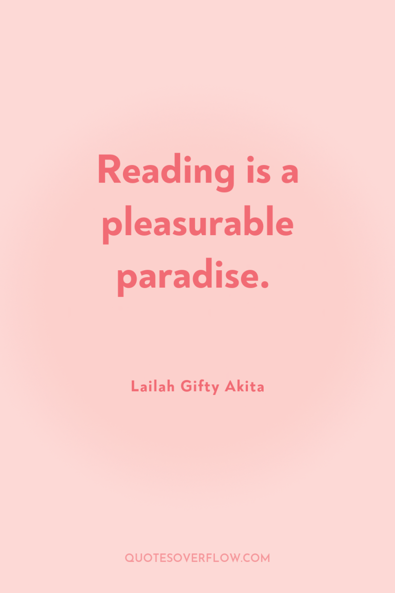 Reading is a pleasurable paradise. 