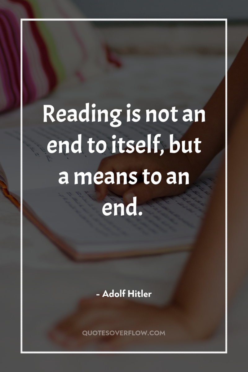 Reading is not an end to itself, but a means...