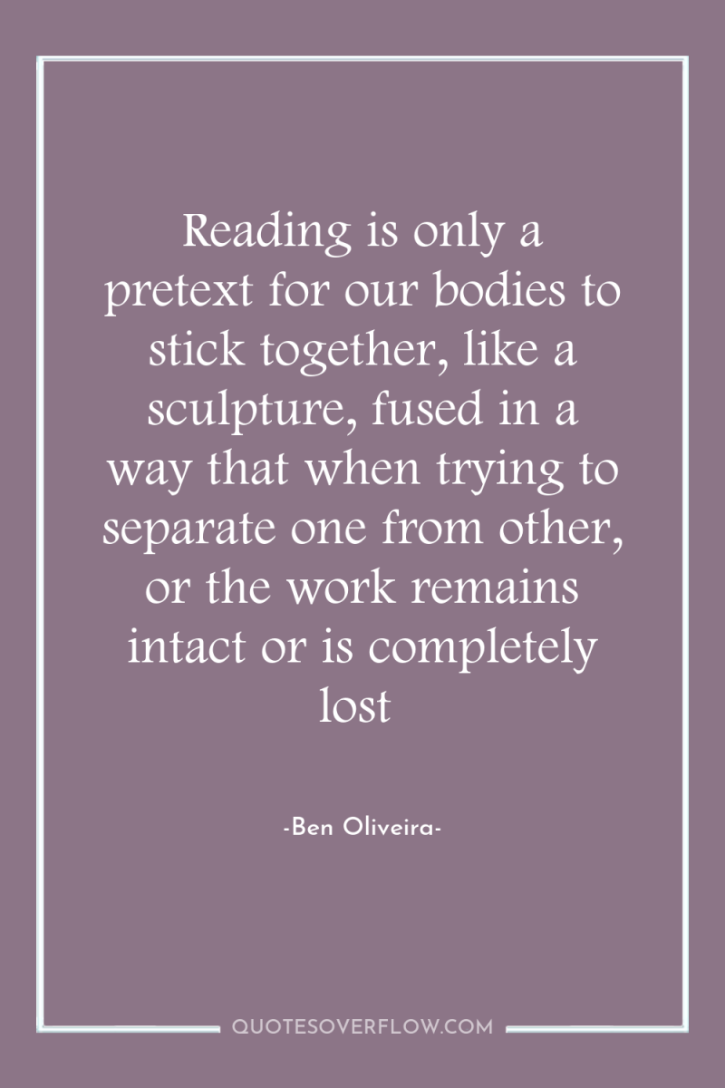 Reading is only a pretext for our bodies to stick...