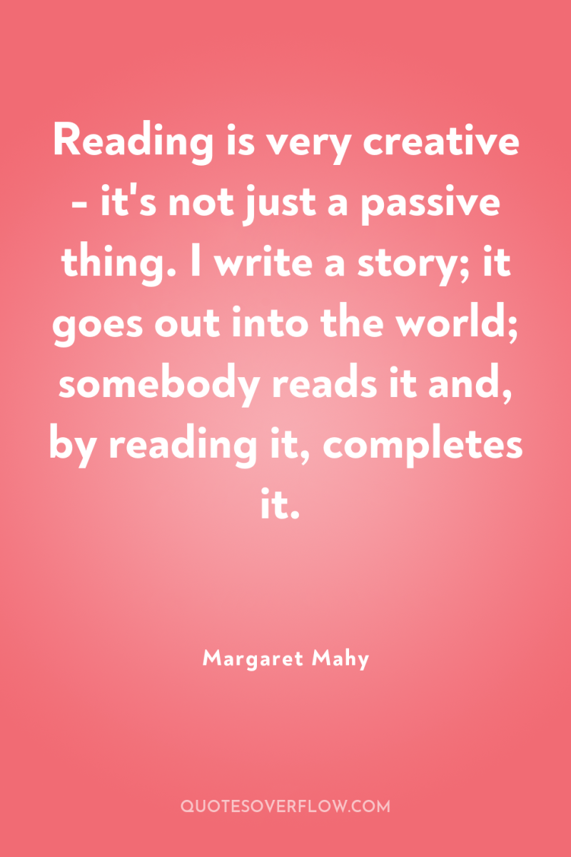 Reading is very creative - it's not just a passive...