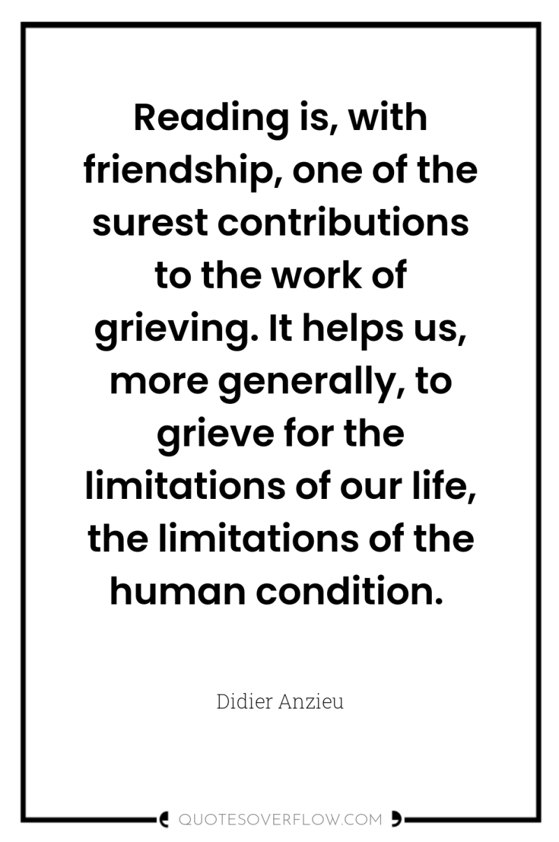Reading is, with friendship, one of the surest contributions to...
