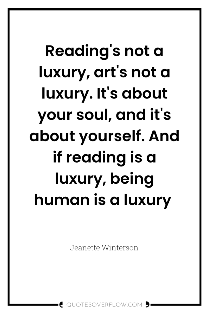 Reading's not a luxury, art's not a luxury. It's about...