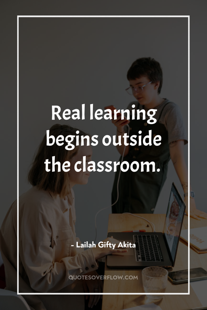 Real learning begins outside the classroom. 