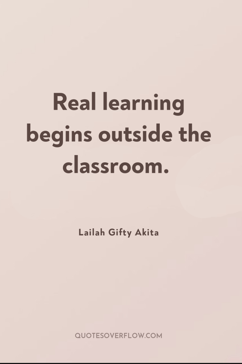 Real learning begins outside the classroom. 