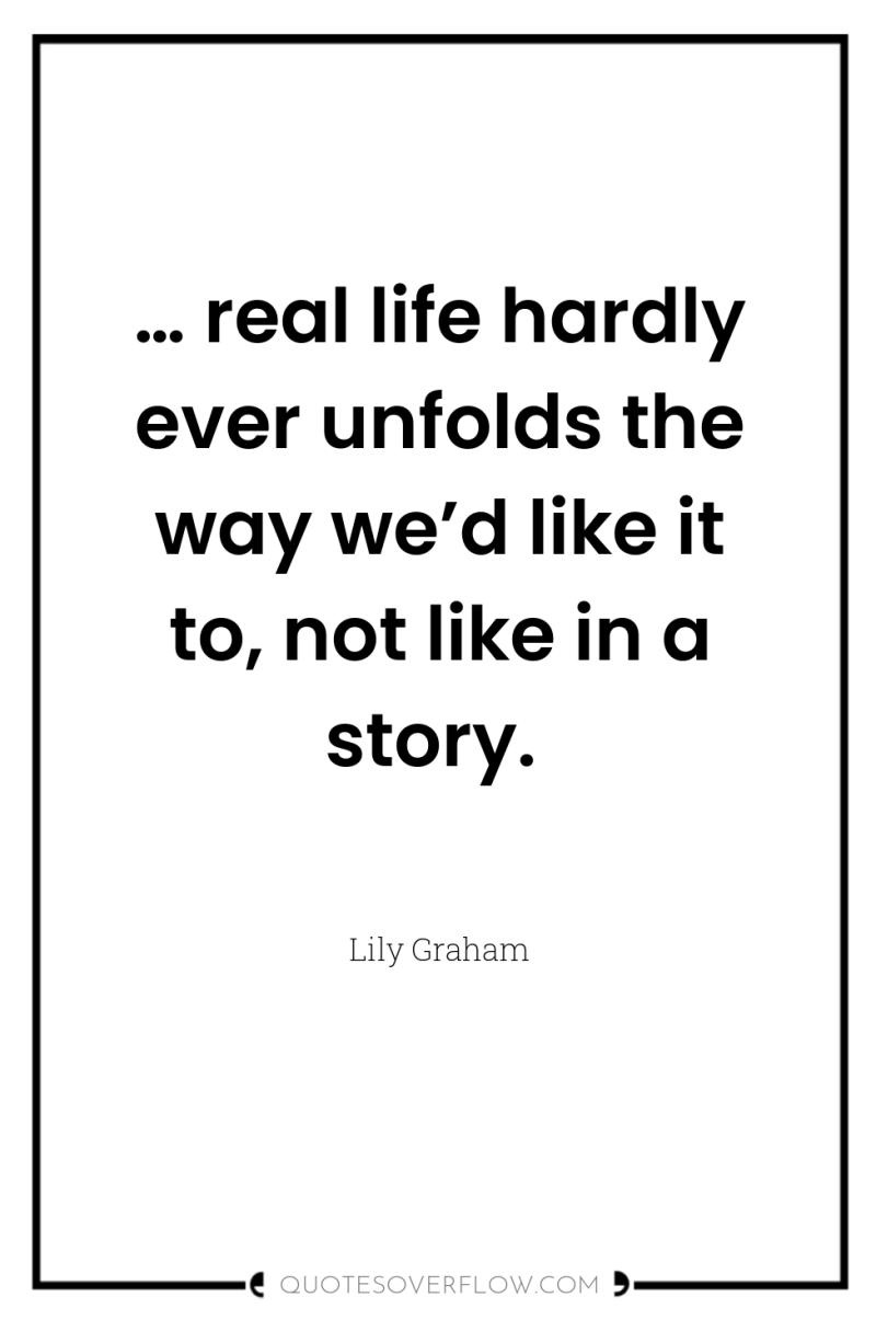 … real life hardly ever unfolds the way we’d like...