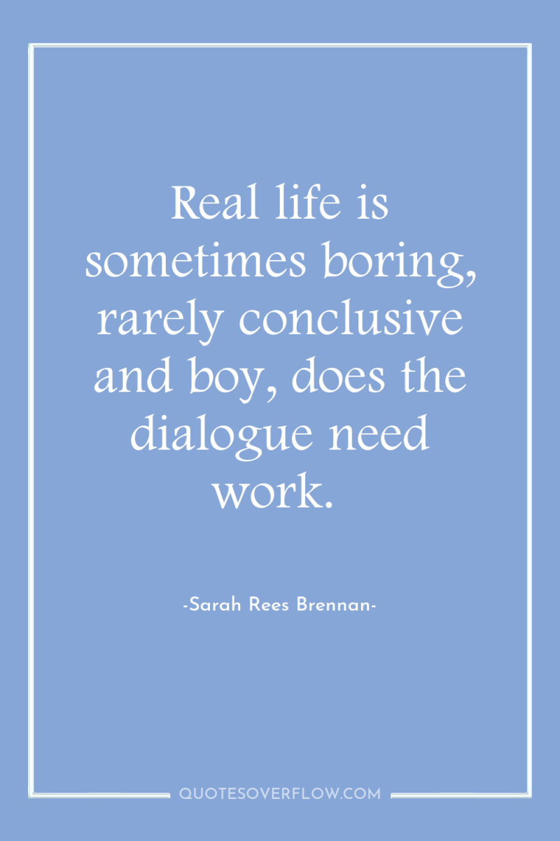 Real life is sometimes boring, rarely conclusive and boy, does...
