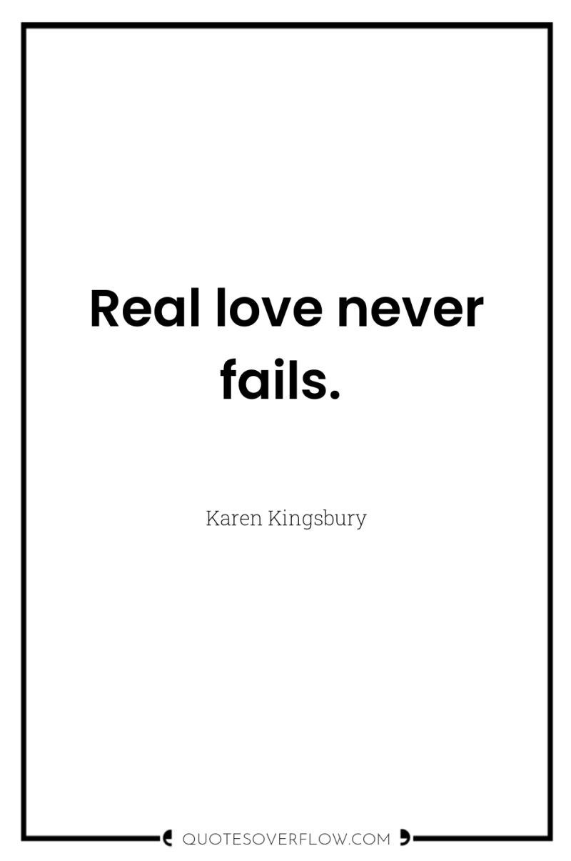 Real love never fails. 