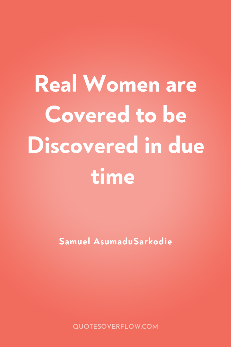 Real Women are Covered to be Discovered in due time 