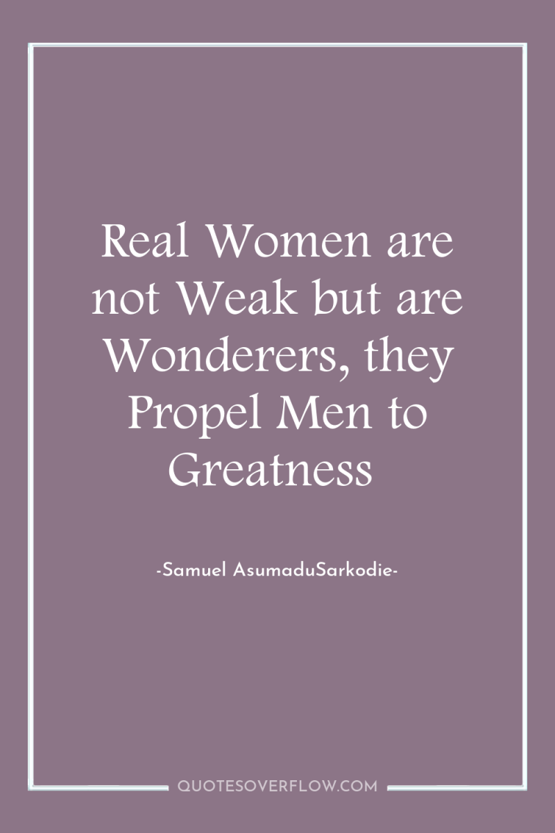 Real Women are not Weak but are Wonderers, they Propel...