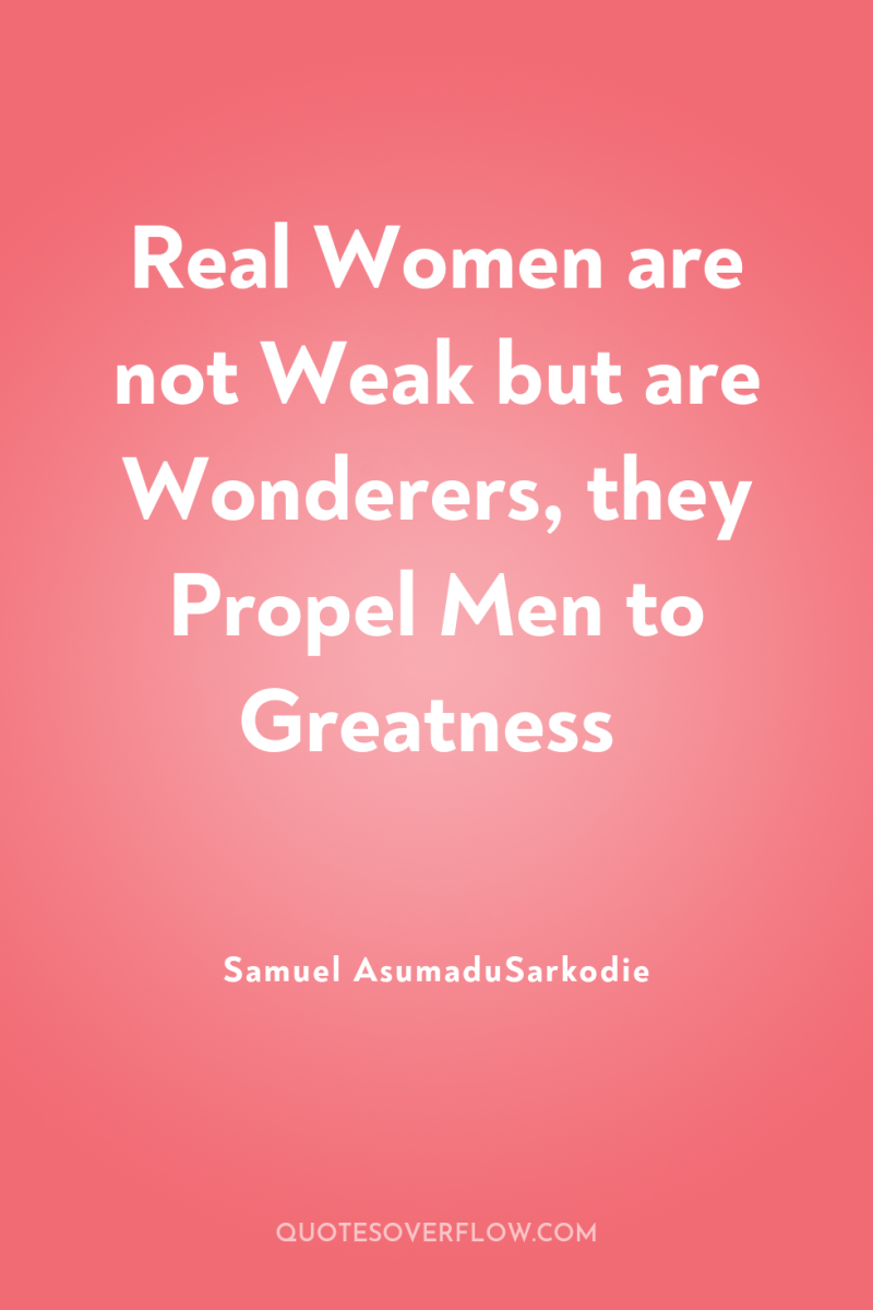 Real Women are not Weak but are Wonderers, they Propel...