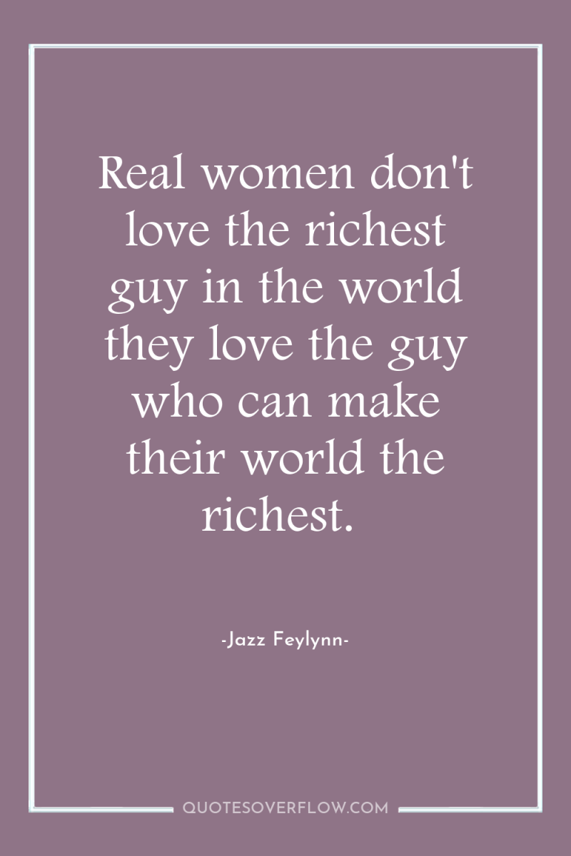 Real women don't love the richest guy in the world...