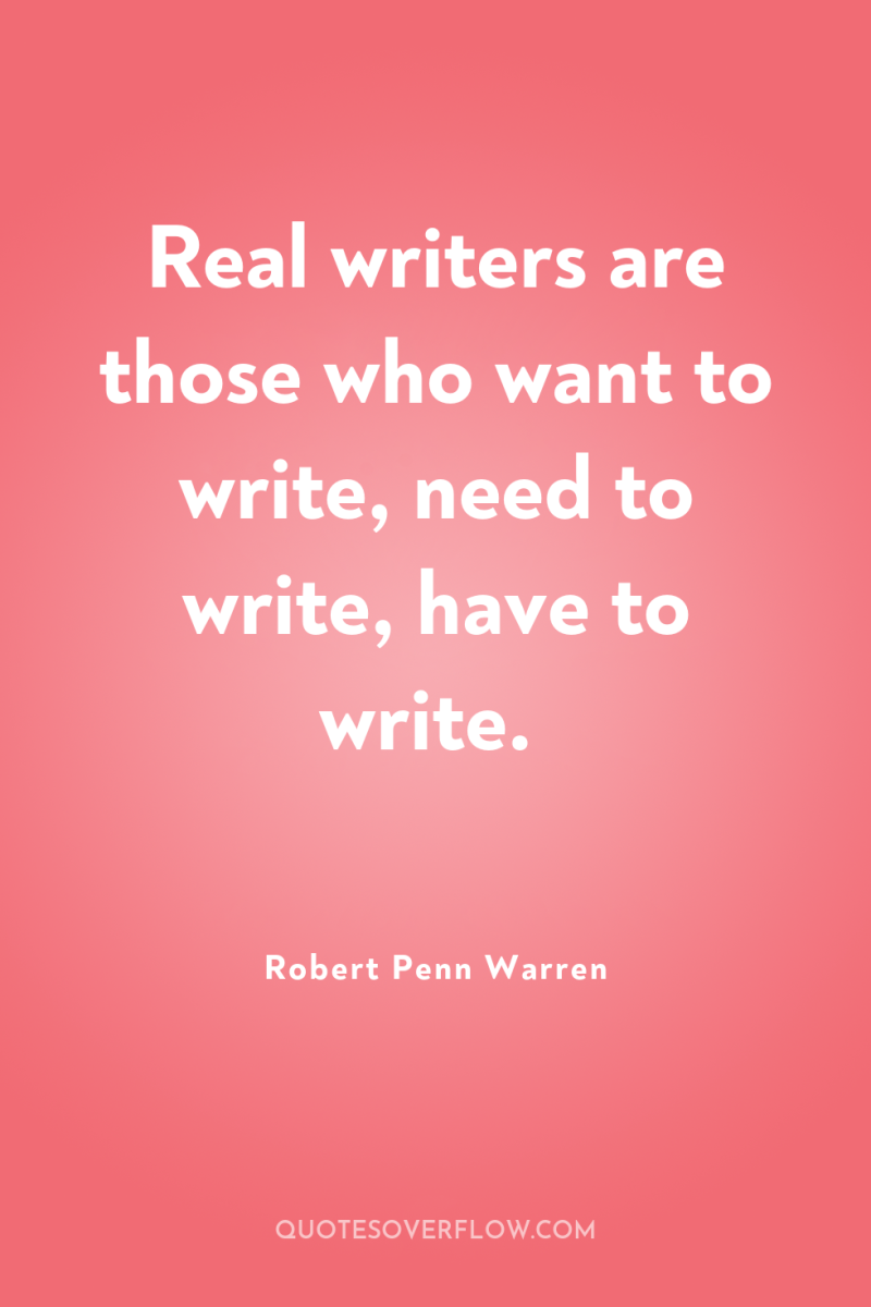 Real writers are those who want to write, need to...