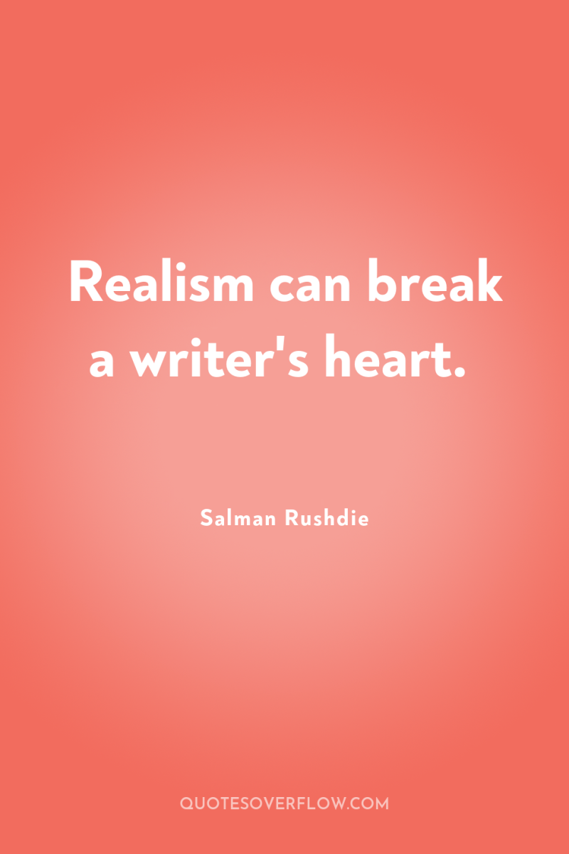 Realism can break a writer's heart. 
