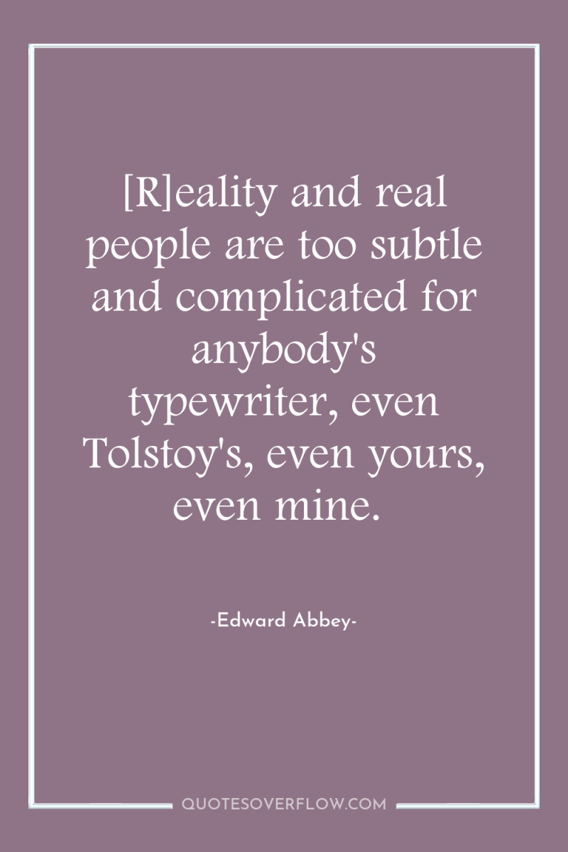 [R]eality and real people are too subtle and complicated for...
