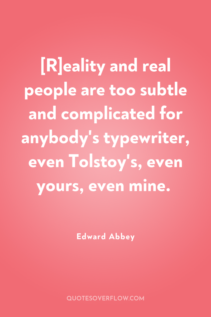 [R]eality and real people are too subtle and complicated for...