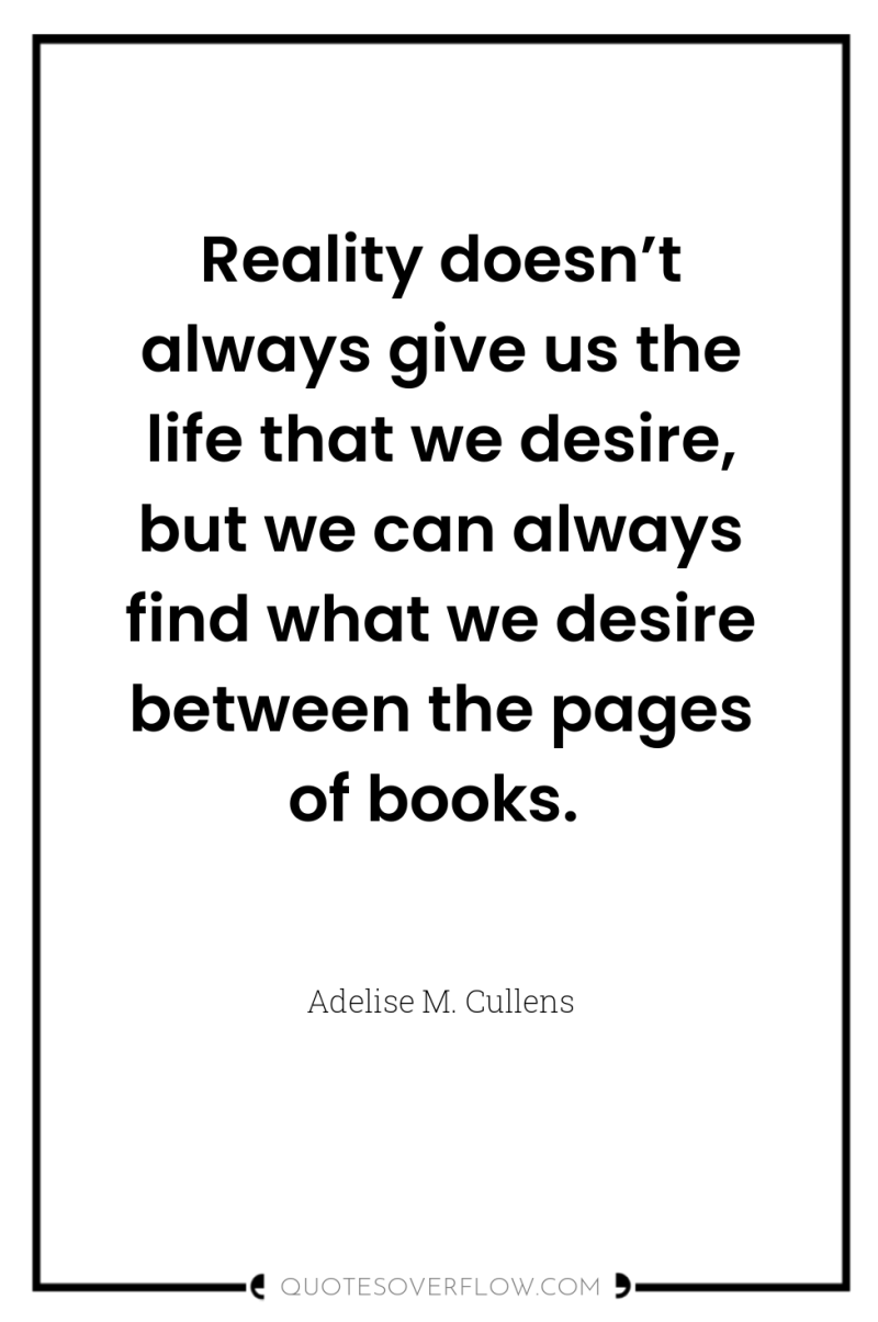 Reality doesn’t always give us the life that we desire,...