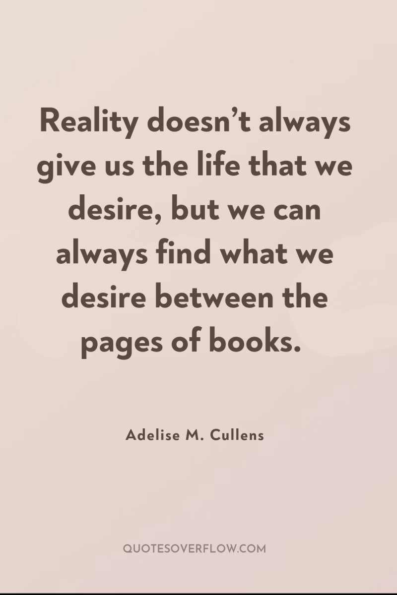 Reality doesn’t always give us the life that we desire,...