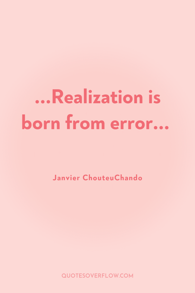 ...Realization is born from error... 