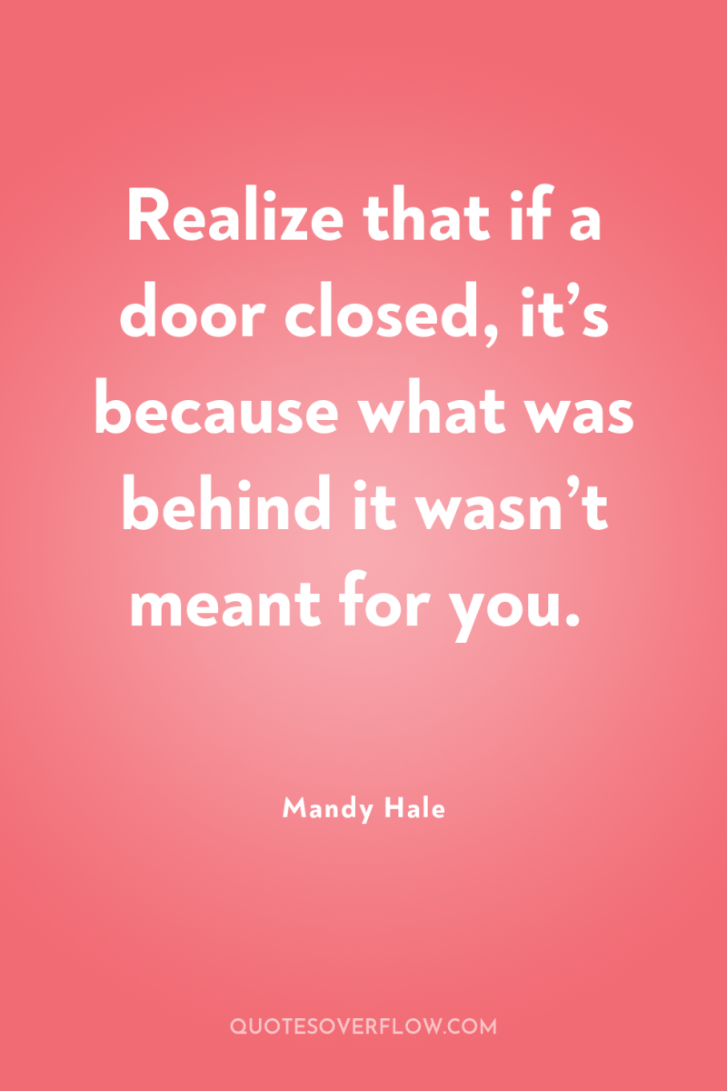 Realize that if a door closed, it’s because what was...