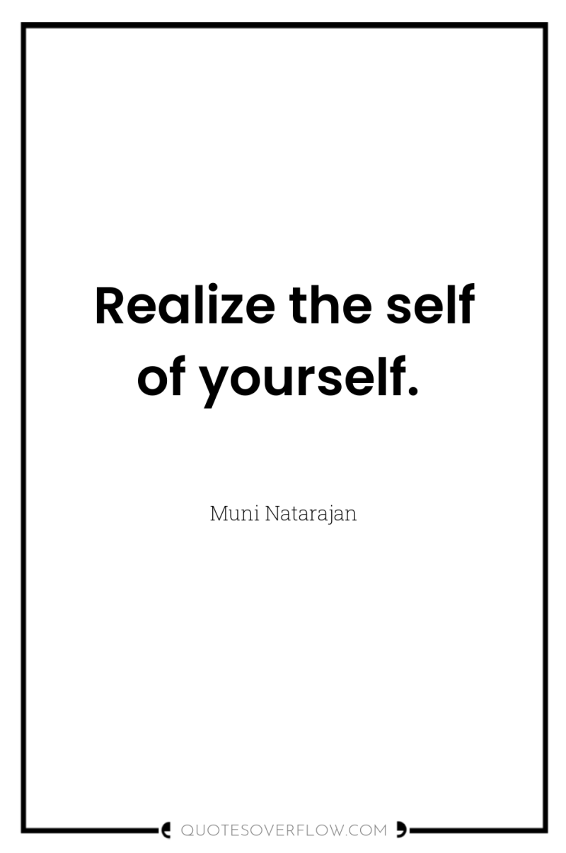 Realize the self of yourself. 