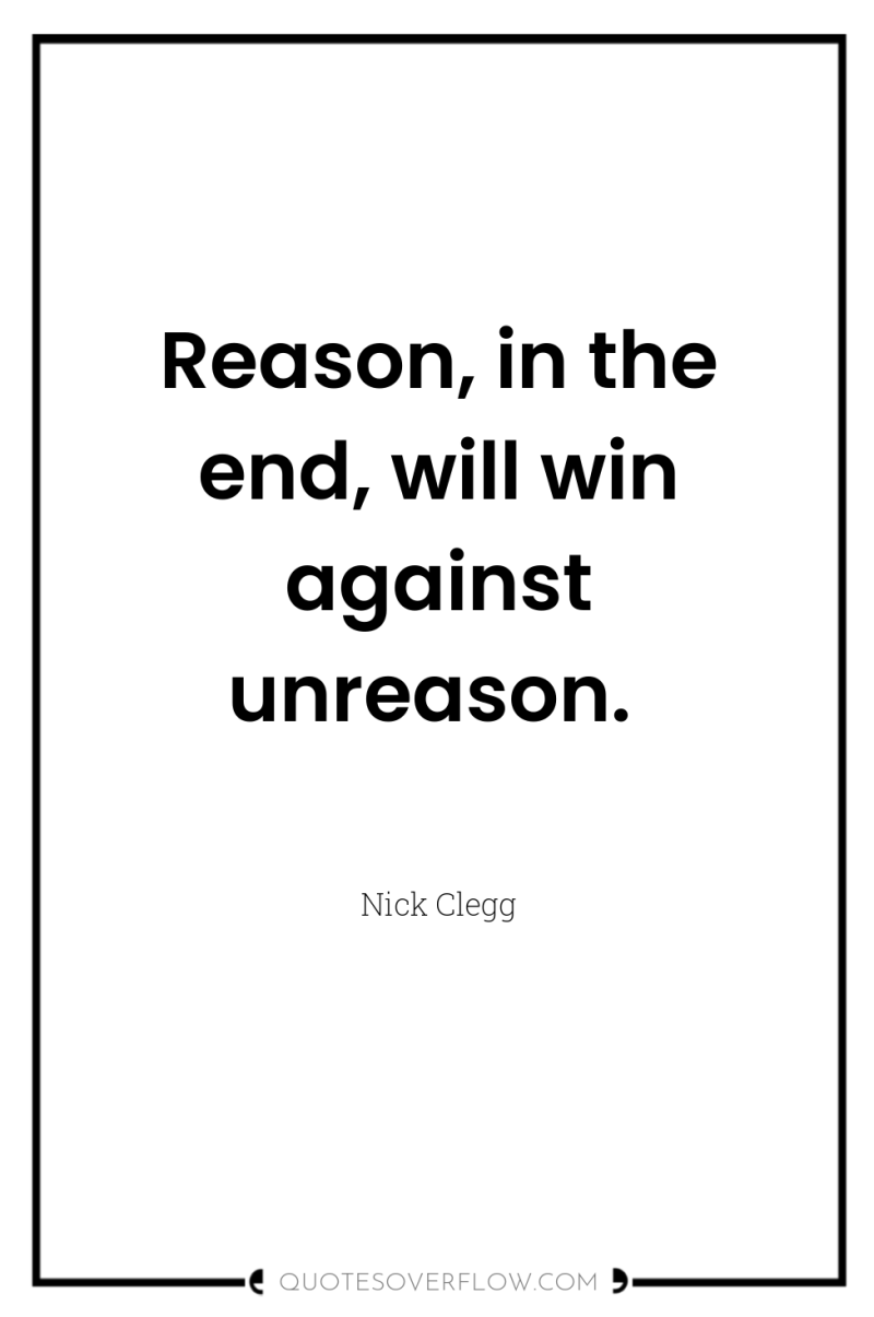 Reason, in the end, will win against unreason. 
