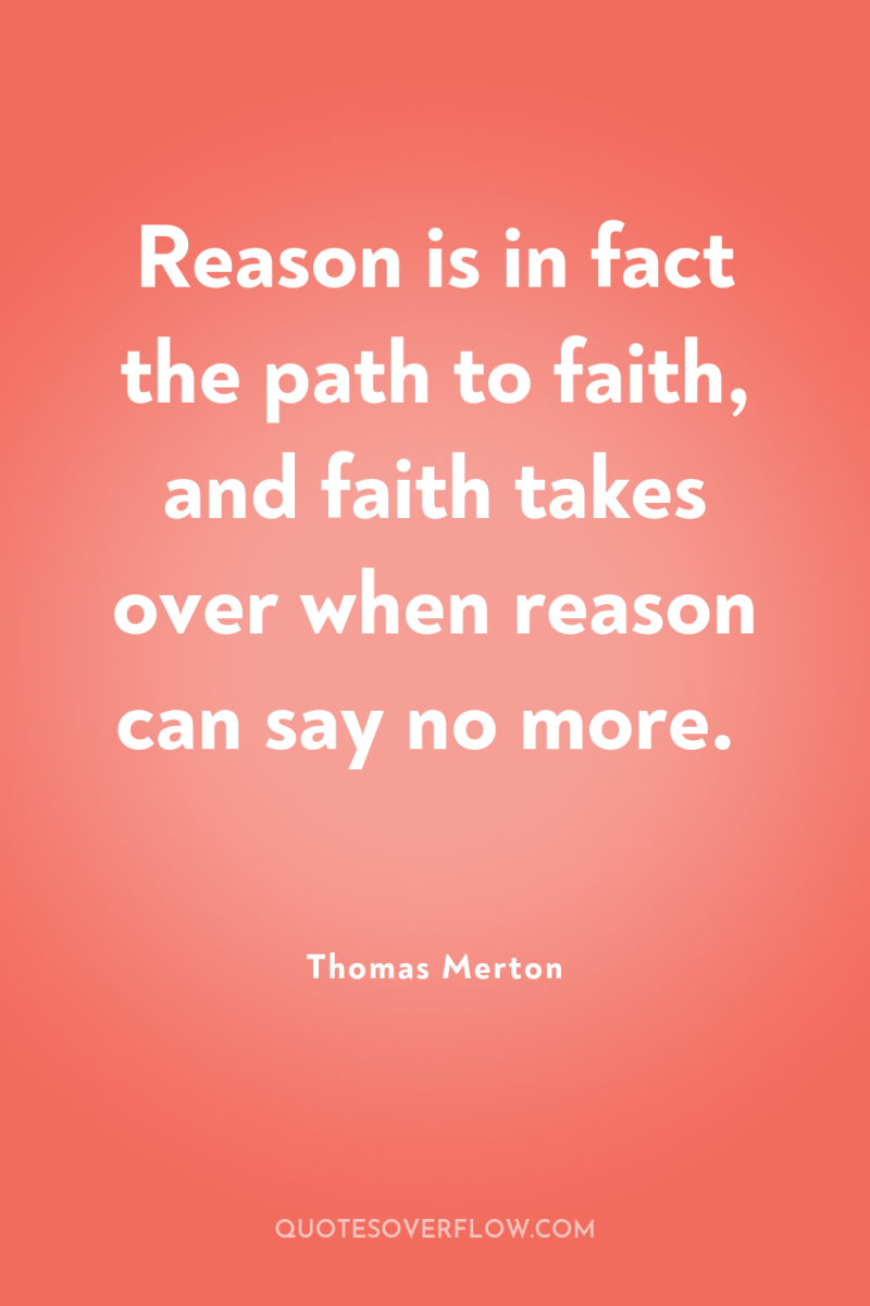Reason is in fact the path to faith, and faith...