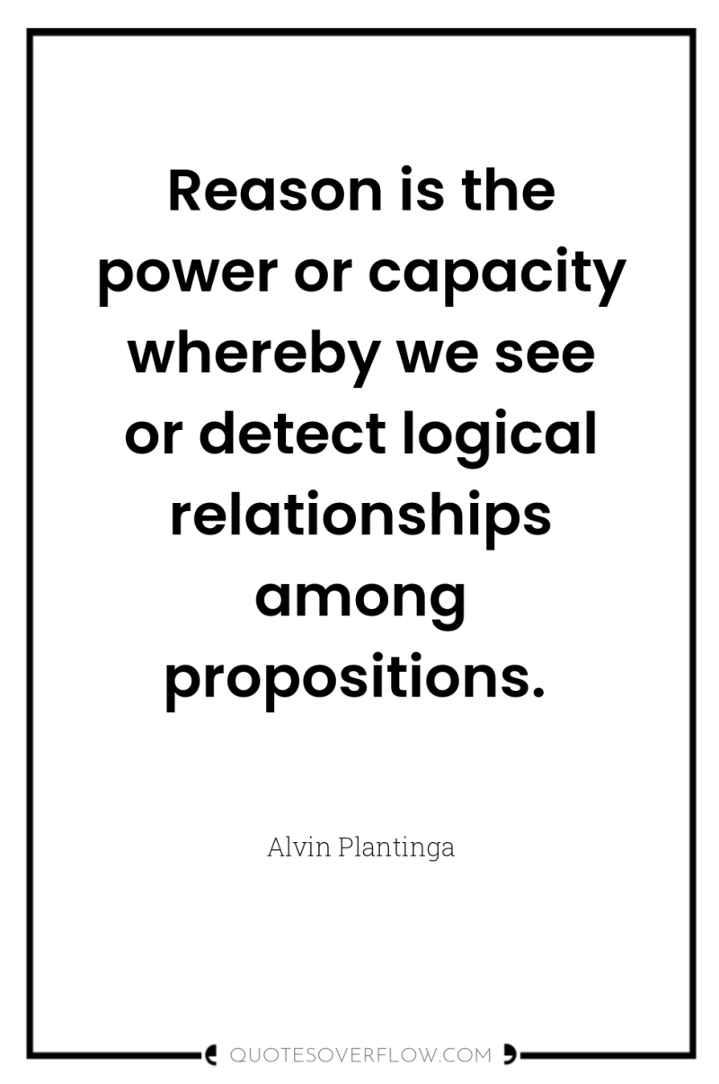 Reason is the power or capacity whereby we see or...